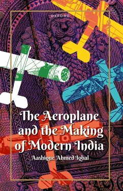 The Aeroplane and the Making of Modern India (eBook, ePUB) - Iqbal, Aashique Ahmed