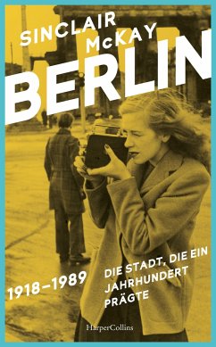 BERLIN - 1918-1989. Die Stadt, die ein Jahrhundert prägte - McKay, Sinclair