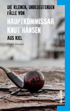 Die kleinen, unbedeutenden Fälle von Hauptkommissar Knut Hansen aus Kiel - Hansen, Gerrit