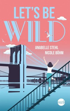 Let's be wild / Be Wild Bd.1 (eBook, ePUB) - Böhm, Nicole; Stehl, Anabelle