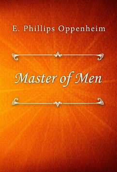 Master of Men (eBook, ePUB) - Phillips Oppenheim, E.