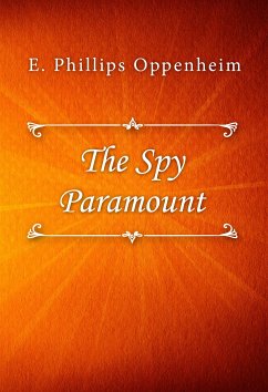 The Spy Paramount (eBook, ePUB) - Phillips Oppenheim, E.