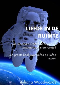 Liefde in de ruimte: kan iemand de liefde bedrijven en zwanger zijn in de ruimte? Een groots boek over liefde en liefde maken (eBook, ePUB) - Woodwards, Juliana