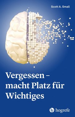 Vergessen - macht Platz für Wichtiges (eBook, PDF) - Small, Scott A.