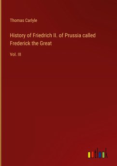 History of Friedrich II. of Prussia called Frederick the Great - Carlyle, Thomas