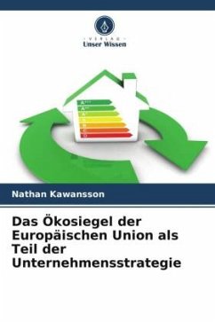 Das Ökosiegel der Europäischen Union als Teil der Unternehmensstrategie - Kawansson, Nathan