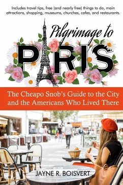 Pilgrimage to Paris: The Cheapo Snob's Guide to the City and the Americans Who Lived There - Boisvert, Jayne R.