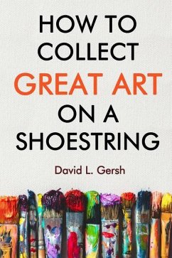 How to Collect Great Art on a Shoestring - Gersh, David L.