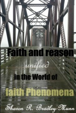 Faith and Reason Unified in the World of Faith Phenomena - Bradley-Munn, Sharon R.