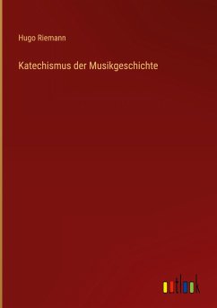 Katechismus der Musikgeschichte - Riemann, Hugo