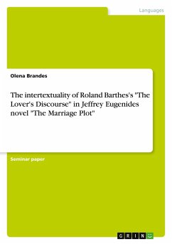 The intertextuality of Roland Barthes's &quote;The Lover's Discourse&quote; in Jeffrey Eugenides novel &quote;The Marriage Plot&quote;