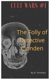 Cult Wars #1: The Folly of Detective Clonden (eBook, ePUB) Cult Wars #1: The Folly of Detective Clonden (eBook, ePUB)