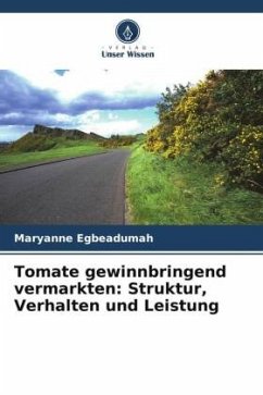 Tomate gewinnbringend vermarkten: Struktur, Verhalten und Leistung - Egbeadumah, Maryanne
