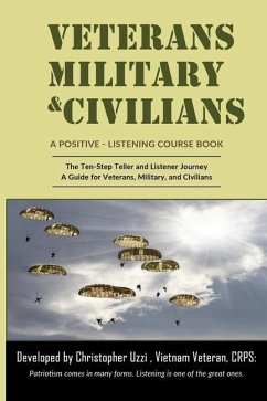 Veterans-Military-Civilians A Positive-Listening Course Book: The Ten-Step Teller and Listener Journey A Guide for Veterans, Military, and Civilians - Uzzi Crps, Christopher; Post, Veterans Listening