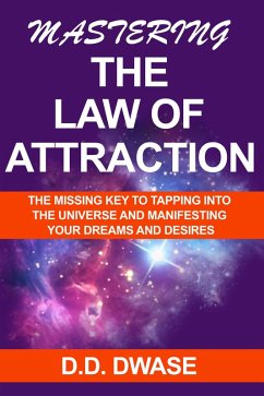Mastering The Law of Attraction: The Missing Key To Tapping Into The Universe And Manifesting Your Dreams And Desires (Mastering Series, #2) (eBook, ePUB) - Dwase, D. D.