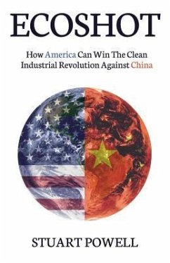 Ecoshot: How America Can Win the Clean Industrial Revolution Against China - Powell, Stuart