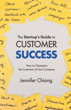 The Startup's Guide to Customer Success: How to Champion the Customer at Your Company - Chiang, Jennifer