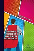 O imaginário do professor-herói na cultura da escola pública (eBook, ePUB)