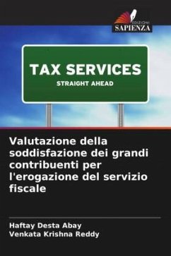 Valutazione della soddisfazione dei grandi contribuenti per l'erogazione del servizio fiscale - Abay, Haftay Desta;Reddy, Venkata Krishna