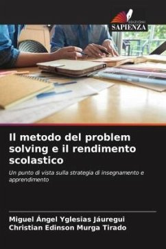 Il metodo del problem solving e il rendimento scolastico - Yglesias Jáuregui, Miguel Ángel;Murga Tirado, Christian Edinson