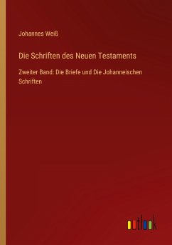Die Schriften des Neuen Testaments - Weiß, Johannes