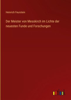 Der Meister von Messkirch im Lichte der neuesten Funde und Forschungen