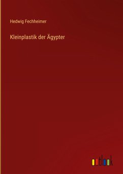 Kleinplastik der Ägypter - Fechheimer, Hedwig