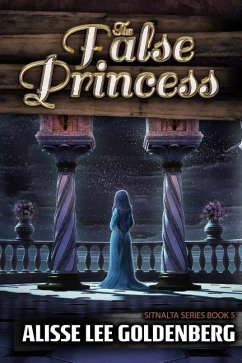 The False Princess: The Sitnalta Series Book 5 - Goldenberg, Alisse Lee