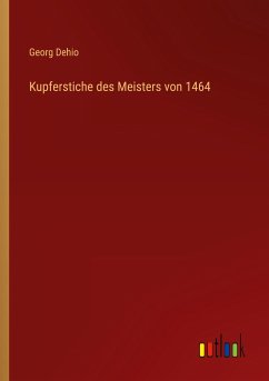Kupferstiche des Meisters von 1464 - Dehio, Georg