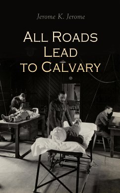 All Roads Lead to Calvary (eBook, ePUB) - Jerome, Jerome K.