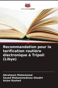 Recommandation pour la tarification routière électronique à Tripoli (Libye) - Mohammed, Abraheem;Mohammedreza Ghadiri, Seyed;Rashed, Anam