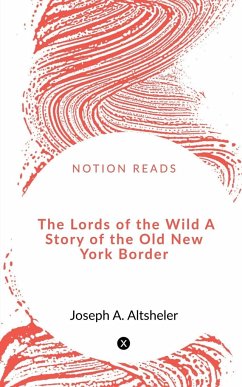 The Lords of the Wild A Story of the Old New York Border - Bhakuni, Narendra