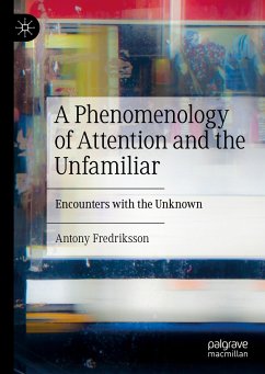 A Phenomenology of Attention and the Unfamiliar (eBook, PDF) - Fredriksson, Antony