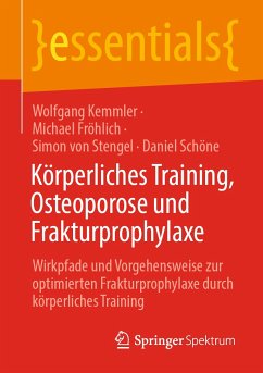 Körperliches Training, Osteoporose und Frakturprophylaxe (eBook, PDF) - Kemmler, Wolfgang; Fröhlich, Michael; von Stengel, Simon; Schöne, Daniel