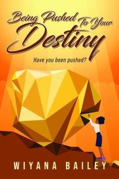 Being Pushed To Your Destiny (eBook, ePUB) - Bailey, Wiyana