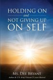 Holding On and Not Giving Up On Self (eBook, ePUB)
