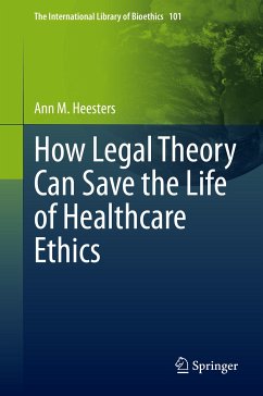 How Legal Theory Can Save the Life of Healthcare Ethics (eBook, PDF) - Heesters, Ann M.