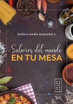 Sabores del mundo en tu mesa (eBook, ePUB) - Baquero, Angela Maria