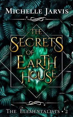 The Secrets of Earth House (The Elementalists, #2) (eBook, ePUB) - Jarvis, Michelle