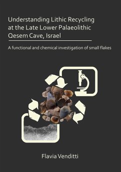 Understanding Lithic Recycling at the Late Lower Palaeolithic Qesem Cave, Israel (eBook, PDF) - Venditti, Flavia