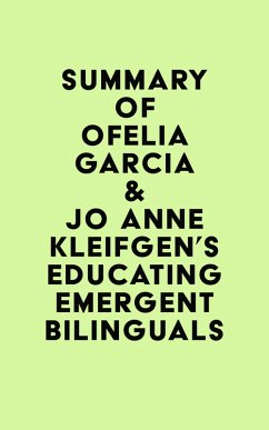 Summary of Ofelia Garcia & Jo Anne Kleifgen's Educating Emergent Bilinguals (eBook, ePUB) - IRB Media