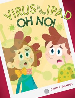 Virus in the iPad, Oh No! (eBook, ePUB) - Twaites, Cathy L