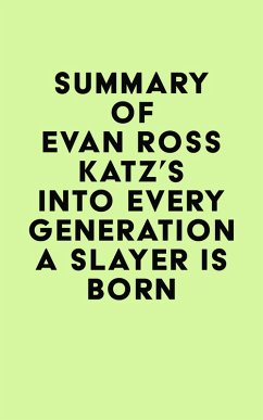 Summary of Evan Ross Katz's Into Every Generation a Slayer Is Born (eBook, ePUB) - IRB Media