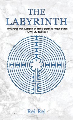Cover Labyrinth: Rewiring the Nodes in the Maze of Your Mind (Rewired Edition) (eBook, ePUB)