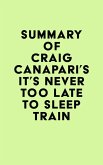 Summary of Craig Canapari's It's Never Too Late to Sleep Train (eBook, ePUB)
