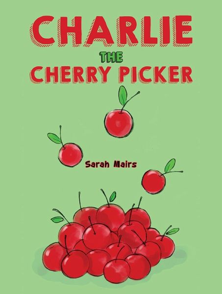 Charlie the Cherry Picker (eBook, ePUB) Charlie the Cherry Picker (eBook, ePUB)