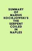 Summary of Marius Kociejowski's The Serpent Coiled in Naples (eBook, ePUB)