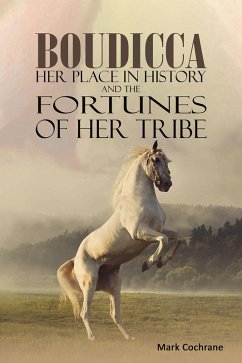Boudicca - Her Place in History and the Fortunes of Her Tribe (eBook, ePUB) - Cochrane, Mark