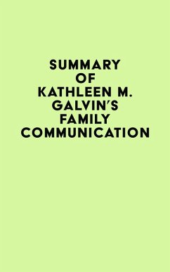 Summary of Kathleen M. Galvin's Family Communication (eBook, ePUB) - IRB Media