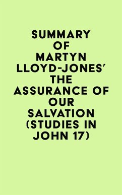 Summary of Martyn Lloyd-Jones's The Assurance of Our Salvation (Studies in John 17) (eBook, ePUB) - IRB Media